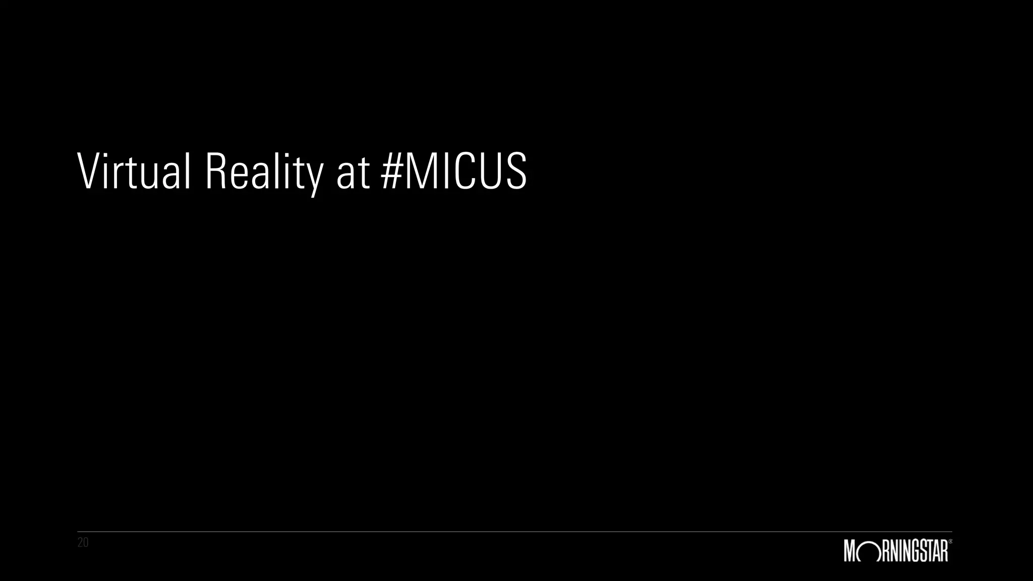 20
Virtual Reality at #MICUS
 