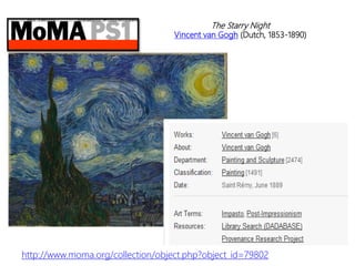 http://www.moma.org/collection/object.php?object_id=79802
The Starry Night
Vincent van Gogh (Dutch, 1853-1890)
 