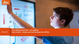 Jisc sherpa services – an update
Jane Anders - sherpa services development officer26/07/18
 