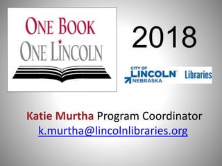 Katie Murtha Program Coordinator
k.murtha@lincolnlibraries.org
2018
 