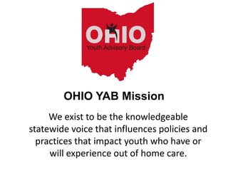 We exist to be the knowledgeable
statewide voice that influences policies and
practices that impact youth who have or
will...