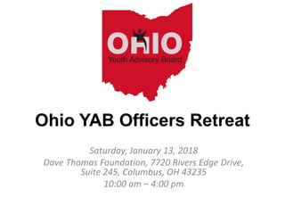Ohio YAB Officers Retreat
Saturday, January 13, 2018
Dave Thomas Foundation, 7720 Rivers Edge Drive,
Suite 245, Columbus, OH 43235
10:00 am – 4:00 pm
 