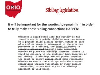 Sibling legislation
It will be important for the wording to remain firm in order
to truly make those sibling connections HAPPEN:
 