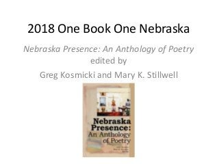 2018 One Book One Nebraska
Nebraska Presence: An Anthology of Poetry
edited by
Greg Kosmicki and Mary K. Stillwell
 