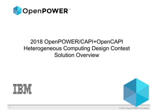 2018 OpenPOWER/CAPI+OpenCAPI
Heterogeneous Computing Design Contest
Solution Overview
© 2019 OpenPOWER Foundation1
 