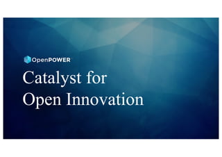 Catalyst for
Open Innovation
 