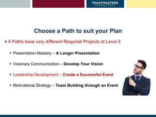 Choose a Path to suit your Plan
4 Paths have very different Required Projects at Level 5
 Presentation Mastery – A Longe...