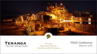 TSX:TGZ / OTCQX:TGCDF
PDAC Conference
March 4-7, 2018
The Next
Multi-Asset Mid-Tier
West African Gold Producer
 