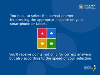 You need to select the correct answer
by pressing the appropriate square on your
smartphone or tablet.
You’ll receive points not only for correct answers
but also according to the speed of your selection.
 