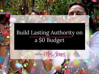 Build Lasting Authority on a $0 Budget