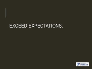 EXCEED EXPECTATIONS.
 