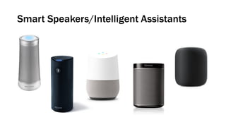 Smart Speakers/Intelligent Assistants
 