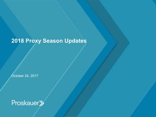 2018 Proxy Season Updates
October 24, 2017
 