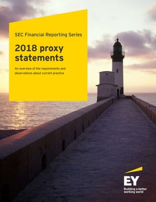 SEC Financial Reporting Series
2018 proxy
statements
An overview of the requirements and
observations about current practice
 