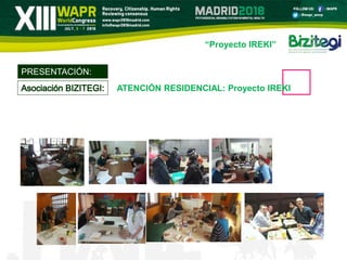 PRESENTACIÓN:
ATENCIÓN RESIDENCIAL: Proyecto IREKI
“Proyecto IREKI”
 