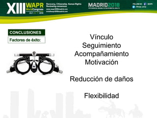CONCLUSIONES
Vínculo
Seguimiento
Acompañamiento
Motivación
Reducción de daños
Flexibilidad
 