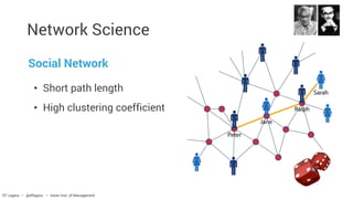 Network Science
• Short path length
• High clustering coefficient
Social Network
EF Legara • @eflegara • Asian Inst. of Management
 