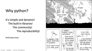 Why python?
It’s simple and dynamic!
The built-in libraries!
The community!
The reproducibility!
And many more…
EF Legara • @eflegara • Asian Inst. of Management
 