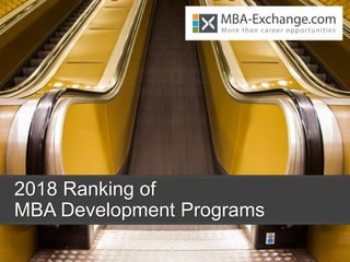 2018 Ranking of
MBA Development Programs
 