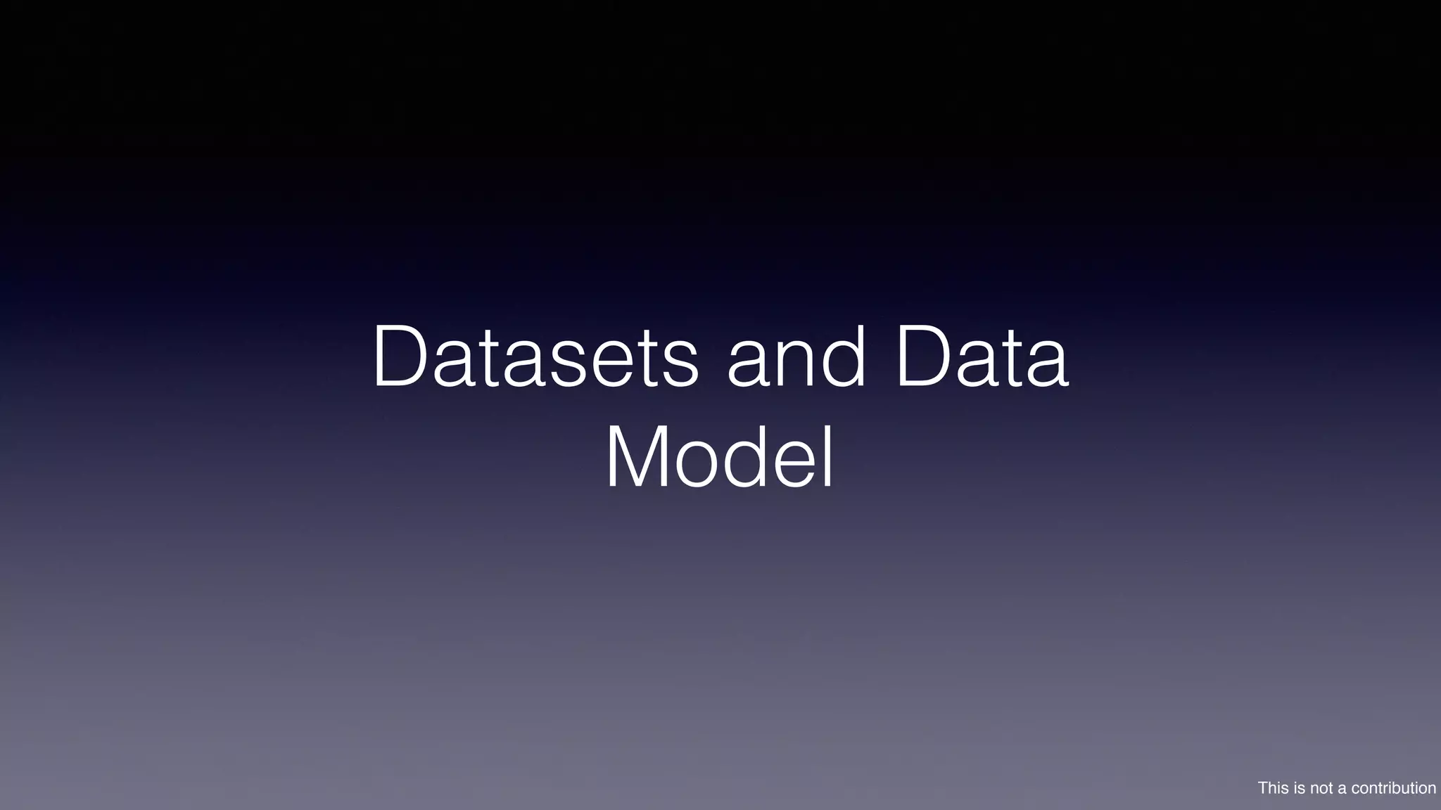 This is not a contribution
Datasets and Data
Model
 