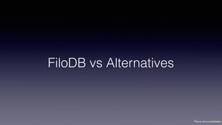 This is not a contribution
FiloDB vs Alternatives
 
