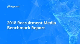 2018 Recruitment Media
Benchmark Report
 