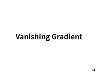 64
Vanishing Gradient
 