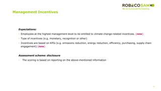 32
2017 Methodology
Review
Management Incentives
Expectations:
• Employees at the highest management level to be entitled to climate change-related incentives. (new)
• Type of incentives (e.g. monetary, recognition or other)
• Incentives are based on KPIs (e.g. emissions reduction, energy reduction, efficiency, purchasing, supply chain
engagement) (new)
Assessment scheme: disclosure
• The scoring is based on reporting on the above-mentioned information
 