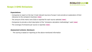 40
2017 Methodology
Review
Scope 3 GHG Emissions
Expectations:
• Companies to report on the top 3 most relevant sources of scope 3 and provide an explanation of their
relevance to the company’s business (new)
• The amount of the metric tons CO2e is reported for each source selected (new)
• Companies to provide a short description of the "emissions calculation methodology" used (new)
• The coverage of emissions per source is reported (new)
Assessment scheme: disclosure
• The scoring is based on reporting on the above-mentioned information
 