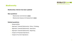 45
Biodiversity
Biodiversity criterion has been updated
New questions:
• Biodiversity Commitment (new)
• Biodiversity Exposure & Assessment (new)
Deleted questions:
• Responsibility
• Approach Towards Biodiversity: Policy / Strategy
• Approach Towards Biodiversity: Assurance
• Approach Towards Biodiversity: Reporting
• Impact of Proposed Operations
• Impact of Current Operations
 