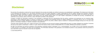 Disclaimer
52
2017 Methodology
Review
No warranty This publication is derived from sources believed to be accurate and reliable, but neither its accuracy nor completeness is guaranteed. The material and information
in this publication are provided "as is" and without warranties of any kind, either expressed or implied. RobecoSAM AG and its related, affiliated and subsidiary companies
disclaim all warranties, expressed or implied, including, but not limited to, implied warranties of merchantability and fitness for a particular purpose. Any opinions and views in
this publication reflect the current judgment of the authors and may change without notice. It is each reader's responsibility to evaluate the accuracy, completeness and
usefulness of any opinions, advice, services or other information provided in this publication.
Limitation of liability All information contained in this publication is distributed with the understanding that the authors, publishers and distributors are not rendering legal,
accounting or other professional advice or opinions on specific facts or matters and accordingly assume no liability whatsoever in connection with its use. In no event shall
RobecoSAM AG and its related, affiliated and subsidiary companies be liable for any direct, indirect, special, incidental or consequential damages arising out of the use of any
opinion or information expressly or implicitly contained in this publication.
Copyright Unless otherwise noted, text, images and layout of this publication are the exclusive property of RobecoSAM AG and/or its related, affiliated and subsidiary companies
and may not be copied or distributed, in whole or in part, without the express written consent of RobecoSAM AG or its related, affiliated and subsidiary companies.
No Offer The information and opinions contained in this publication constitutes neither a solicitation, nor a recommendation, nor an offer to buy or sell investment instruments
or other services, or to engage in any other kind of transaction. The information described in this publication is not directed to persons in any jurisdiction where the provision of
such information would run counter to local laws and regulation.
© 2018 RobecoSAM AG
 