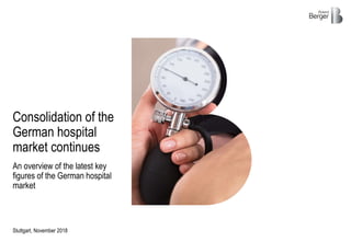 An overview of the latest key
figures of the German hospital
market
Stuttgart, November 2018
Consolidation of the
German hospital
market continues
 