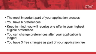 • The most important part of your application process
• You have 6 preferences
• Keep in mind, you will receive one offer in your highest
eligible preference
• You can change preferences after your application is
lodged
• You have 3 free changes as part of your application fee
 