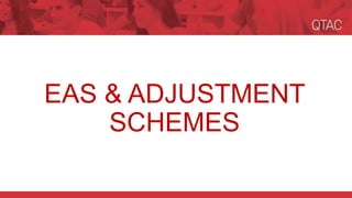 EAS & ADJUSTMENT
SCHEMES
 
