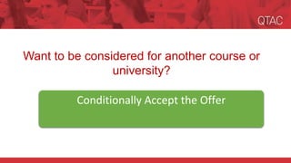 Conditionally Accept the Offer
Want to be considered for another course or
university?
 