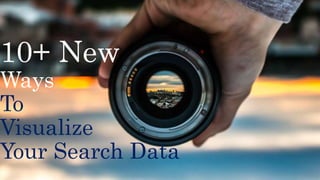 10+ New
Ways
To
Visualize
Your Search Data
 