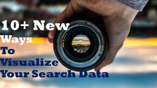 10+ New
Ways
To
Visualize
Your Search Data
 