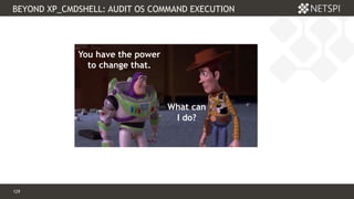 129 Confidential & Proprietary
BEYOND XP_CMDSHELL: AUDIT OS COMMAND EXECUTION
129
You have the power
to change that.
What can
I do?
 