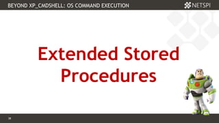 38 Confidential & Proprietary
BEYOND XP_CMDSHELL: OS COMMAND EXECUTION
38
Extended Stored
Procedures
 