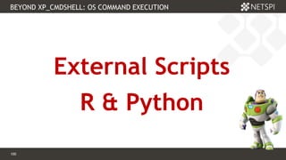 100 Confidential & Proprietary
BEYOND XP_CMDSHELL: OS COMMAND EXECUTION
100
External Scripts
R & Python
 