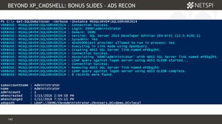 143 Confidential & Proprietary
BEYOND XP_CMDSHELL: BONUS SLIDES – ADS RECON
143
Active Directory Recon Functions – AdHoc Example
 