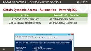 25 Confidential & Proprietary
25
Obtain Sysadmin Access – Automation – PowerUpSQL
BEYOND XP_CMDSHELL: HIDE FROM AUDITING CONTROLS
Action PowerUpSQL Function
Get Server Specifications Get-SQLAuditServerSpec
Get Database Specifications Get-SQLAuditDatabaseSpec
 