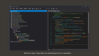 71 Confidential & Proprietary
71
Reference: https://blog.netspi.com/attacking-sql-server-clr-assemblies/
Reference: https://blog.netspi.com/attacking-sql-server-clr-assemblies/
 
