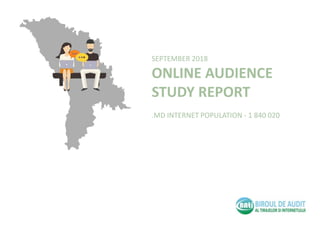 SEPTEMBER 2018
ONLINE AUDIENCE
STUDY REPORT
.MD INTERNET POPULATION - 1 840 020
 