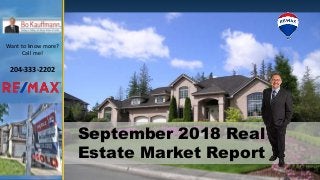 September 2018 Real
Estate Market Report
Want to know more?
Call me!
204-333-2202
 