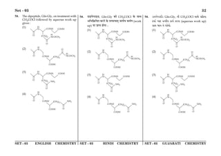 SET - 03 ENGLISH CHEMISTRY SET - 03 HINDI CHEMISTRY SET - 03 GUJARATI CHEMISTRY
Set - 03 32
58. The dipeptide, Gln-Gly, on treatment with
CH3COCl followed by aqueous work up
gives :
(1)
(2)
(3)
(4)
58. «UÊß¬å≈UÊß«U, Gln-Gly ∑§Ê CH3COCl ∑§ ‚ÊÕ
•Á÷Á∑˝§ÁÿÃ ∑§⁄UŸ ∑§ Ãà¬‡øÊÃ˜ ¡‹Ëÿ ∑§◊¸áÊ (work
up) ¬⁄U ¬˝ÊåÃ „ÊªÊ —
(1)
(2)
(3)
(4)
58. X$pe`¡àV$pCX$ Gln-Gly, _u CH3COCl kp¡ âq¾$ep
L$ep® bpv$ Sgue L$pe® L$fsp (aqueous work up)
âpá pe s¡ ip¡^p¡.
(1)
(2)
(3)
(4)
 
