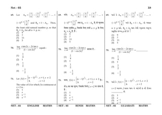 SET - 03 ENGLISH MATHS SET - 03 HINDI MATHS SET - 03 GUJARATI MATHS
Set - 03 38
69. Let
2 3
n
3 3 3
A .....
4 4 4
     
     
     
= − + − +
n
n 1 3
( 1)
4
 
 
 
−
− and n n
B 1 A
= − . Then,
the least odd natural number p, so that
Bn  An, for all n  p, is :
(1) 9
(2) 7
(3) 11
(4) 5
70. 0 2
tan2 2 tan
lim
(1 cos 2 )
x
x x x x
x
→
−
−
equals :
(1)
1
4
(2) 1
(3)
1
2
(4)
1
2
−
71. Let
1
2
( 1) ,  1, 2
( )
k , 2
x
x x x
f x
x

 ≠



−
−
=
=
The value of k for which f is continuous at
x=2 is :
(1) 1
(2) e
(3) e−1
(4) e−2
69. ÿÁŒ
2 3
n
3 3 3
A .....
4 4 4
     
     
     
= − + − +
n
n 1 3
( 1)
4
 
 
 
−
− ÃÕÊ n n
B 1 A
= − „Ò, ÃÊ ãÿÍŸÃ◊
Áﬂ·◊ ¬ÍáÊÊZ∑§ p, Á¡‚∑§ Á‹∞ ‚÷Ë n  p ∑§ Á‹∞
Bn  An „Ò, „Ò —
(1) 9
(2) 7
(3) 11
(4) 5
70. 0 2
tan2 2 tan
lim
(1 cos 2 )
x
x x x x
x
→
−
−
’⁄UÊ’⁄U „Ò —
(1)
1
4
(2) 1
(3)
1
2
(4)
1
2
−
71. ◊ÊŸÊ,
1
2
( 1) ,  1, 2
( )
k , 2
x
x x x
f x
x

 ≠



−
−
=
=
„Ò–
ÃÊ k ∑§Ê ﬂ„ ◊ÍÀÿ, Á¡‚∑§ Á‹ÿ f, x=2 ¬⁄U ‚¥ÃÃ „Ò,
„Ò —
(1) 1
(2) e
(3) e−1
(4) e−2
69. ^pfp¡ L¡$
2 3
n
3 3 3
A .....
4 4 4
     
     
     
= − + − +
n
n 1 3
( 1)
4
 
 
 
−
− A_¡ n n
B 1 A
= − . sp¡ b^pS
n  p dpV¡$, Bn  An pe s¡hu Þe|_sd AeyÁd
âpL©$rsL$ k„¿ep p L$C R¡ ?
(1) 9
(2) 7
(3) 11
(4) 5
70. 0 2
tan2 2 tan
lim
(1 cos 2 )
x
x x x x
x
→
−
−
=__________
(1)
1
4
(2) 1
(3)
1
2
(4)
1
2
−
71. ^pfp¡ L¡$
1
2
( 1) ,  1, 2
( )
k , 2
x
x x x
f x
x

 ≠



−
−
=
=
x=2 ApNm f kss pe s¡ dpV¡$_u k _u qL„$ds
__________ R¡.
(1) 1
(2) e
(3) e−1
(4) e−2
 