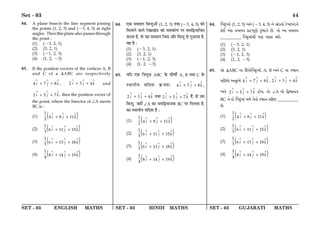SET - 03 ENGLISH MATHS SET - 03 HINDI MATHS SET - 03 GUJARATI MATHS
Set - 03 44
84. A plane bisects the line segment joining
the points (1, 2, 3) and (−3, 4, 5) at right
angles. Then this plane also passes through
the point :
(1) (−3, 2, 1)
(2) (3, 2, 1)
(3) (−1, 2, 3)
(4) (1, 2, −3)
85. If the position vectors of the vertices A, B
and C of a ∆ABC are respectively
4 7 8
i j k
∧ ∧ ∧
+ + , 2 3 4
i j k
∧ ∧ ∧
+ + and
2 5 7
i j k
∧ ∧ ∧
+ + , then the position vector of
the point, where the bisector of ∠A meets
BC is :
(1) ( )
1
4 8 11
2 i j k
∧ ∧ ∧
+ +
(2) ( )
1
6 11 15
3 i j k
∧ ∧ ∧
+ +
(3) ( )
1
6 13 18
3 i j k
∧ ∧ ∧
+ +
(4) ( )
1
8 14 19
4 i j k
∧ ∧ ∧
+ +
84. ∞∑§ ‚◊Ã‹ Á’ãŒÈ•Ê¥ (1, 2, 3) ÃÕÊ (−3, 4, 5) ∑§Ê
Á◊‹ÊŸ ﬂÊ‹ ⁄UπÊπ¥«U ∑§Ê ‚◊∑§ÊáÊ ¬⁄U ‚◊Ám÷ÊÁ¡Ã
∑§⁄UÃÊ „Ò, ÃÊ ÿ„ ‚◊Ã‹ Á¡‚ •ÊÒ⁄U Á’ãŒÈ ‚ ªÈ$¡⁄UÃÊ „Ò,
ﬂ„ „Ò —
(1) (−3, 2, 1)
(2) (3, 2, 1)
(3) (−1, 2, 3)
(4) (1, 2, −3)
85. ÿÁŒ ∞∑§ ÁòÊ÷È¡ ABC ∑§ ‡ÊË·ÊZ A, B ÃÕÊ C ∑§
SÕÊŸËÿ ‚ÁŒ‡Ê ∑˝§◊‡Ê— 4 7 8
i j k
∧ ∧ ∧
+ + ,
2 3 4
i j k
∧ ∧ ∧
+ + ÃÕÊ 2 5 7
i j k
∧ ∧ ∧
+ + „Ò¥, ÃÊ ©‚
Á’ãŒÈ, ¡„Ê° ∠A ∑§Ê ‚◊Ám÷Ê¡∑§ BC ¬⁄U Á◊‹ÃÊ „Ò,
∑§Ê SÕÊŸËÿ ‚ÁŒ‡Ê „Ò —
(1) ( )
1
4 8 11
2 i j k
∧ ∧ ∧
+ +
(2) ( )
1
6 11 15
3 i j k
∧ ∧ ∧
+ +
(3) ( )
1
6 13 18
3 i j k
∧ ∧ ∧
+ +
(4) ( )
1
8 14 19
4 i j k
∧ ∧ ∧
+ +
84. tbvy$Ap¡ (1, 2, 3) A_¡ (−3, 4, 5) _¡ Å¡X$sp„ f¡MpM„X$_¡
L$p¡C A¡L$ kdsg L$pV$M|Z¡ vy$cpN¡ R¡. sp¡ Ap kdsg
__________ tbvy$dp„u `Z `kpf i¡.
(1) (−3, 2, 1)
(2) (3, 2, 1)
(3) (−1, 2, 3)
(4) (1, 2, −3)
85. Å¡ ∆ABC _p rifp¡tbvy$Ap¡ A, B A_¡ C _p õp_
kqv$ip¡ A_y¾$d¡ 4 7 8
i j k
∧ ∧ ∧
+ + , 2 3 4
i j k
∧ ∧ ∧
+ +
A_¡ 2 5 7
i j k
∧ ∧ ∧
+ + lp¡e, sp¡ ∠A _p¡ qÜcpSL$
BC _¡ S¡ tbvy$dp„ dm¡ s¡_p¡ õp_ kqv$i __________
R¡.
(1) ( )
1
4 8 11
2 i j k
∧ ∧ ∧
+ +
(2) ( )
1
6 11 15
3 i j k
∧ ∧ ∧
+ +
(3) ( )
1
6 13 18
3 i j k
∧ ∧ ∧
+ +
(4) ( )
1
8 14 19
4 i j k
∧ ∧ ∧
+ +
 