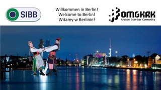 Willkommen in Berlin!
Welcome to Berlin!
Witamy w Berlinie!
 