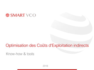 Optimisation des Coûts d‘Exploitation indirects
2018
Know-how & tools
 